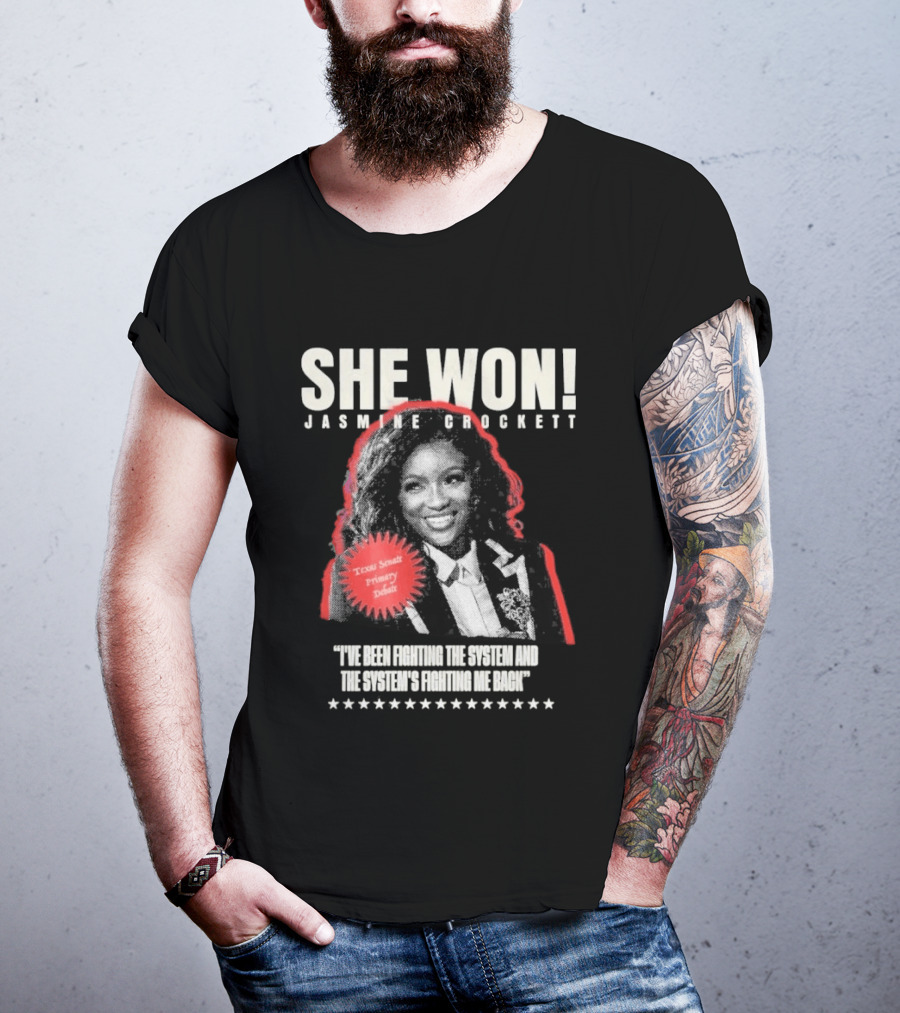 She Won Jasmine Crockett Texas Senate Primary Debut Fighting The System T-Shirt