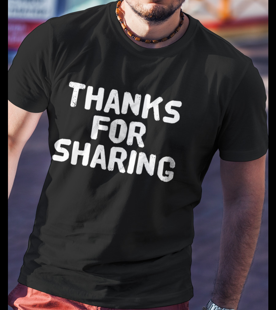 Thanks For Sharing T-Shirt