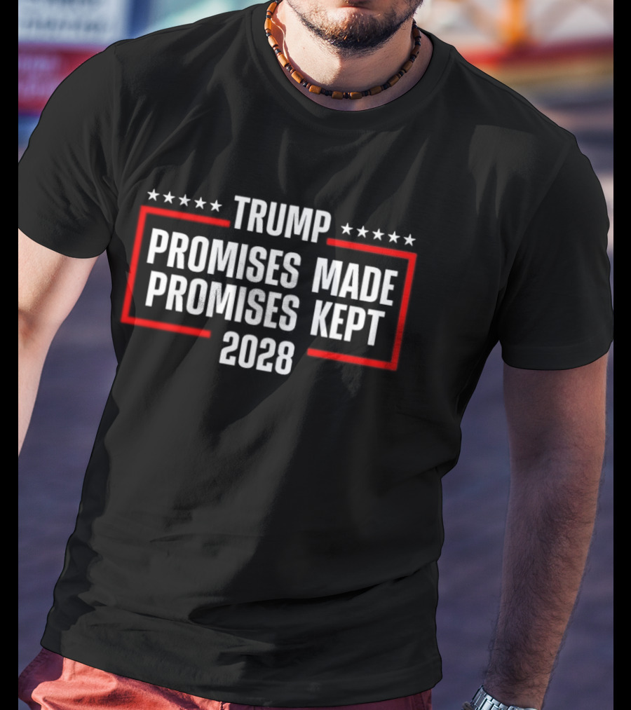 Trump Promises Made Promises Kept 2028 Stars Banner T-Shirt