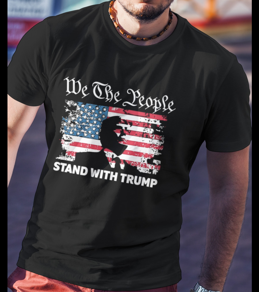 We The People Stand With Trump American Flag T-Shirt