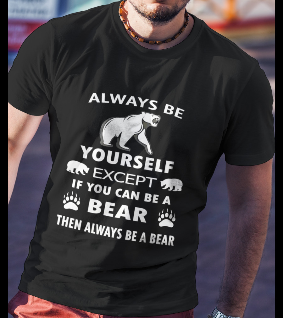 Always Be Yourself Except If You Can Be A Bear Then Always Be A Bear Polar Bear Paw Prints T-Shirt