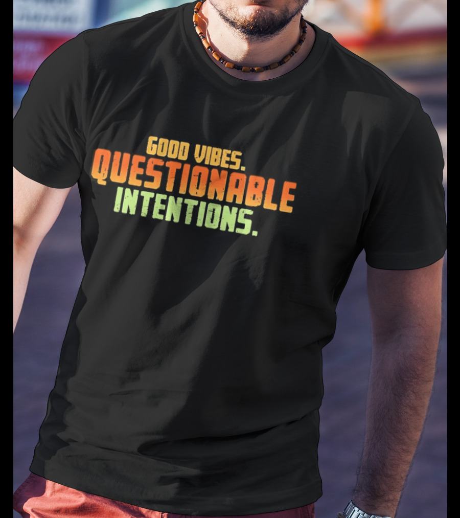 Good Vibes Questionable Intentions T-Shirt