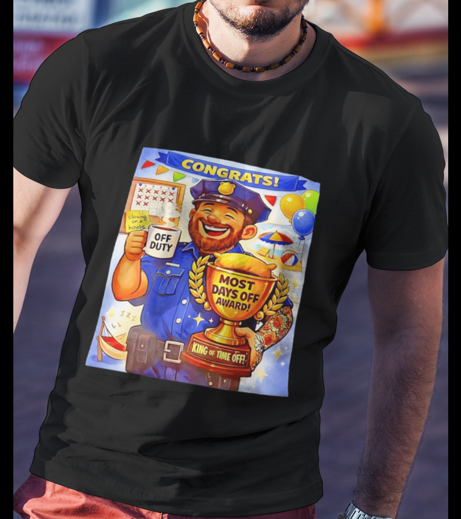 Congrats Off Duty Most Days Off Award King Of Time Off T-Shirt