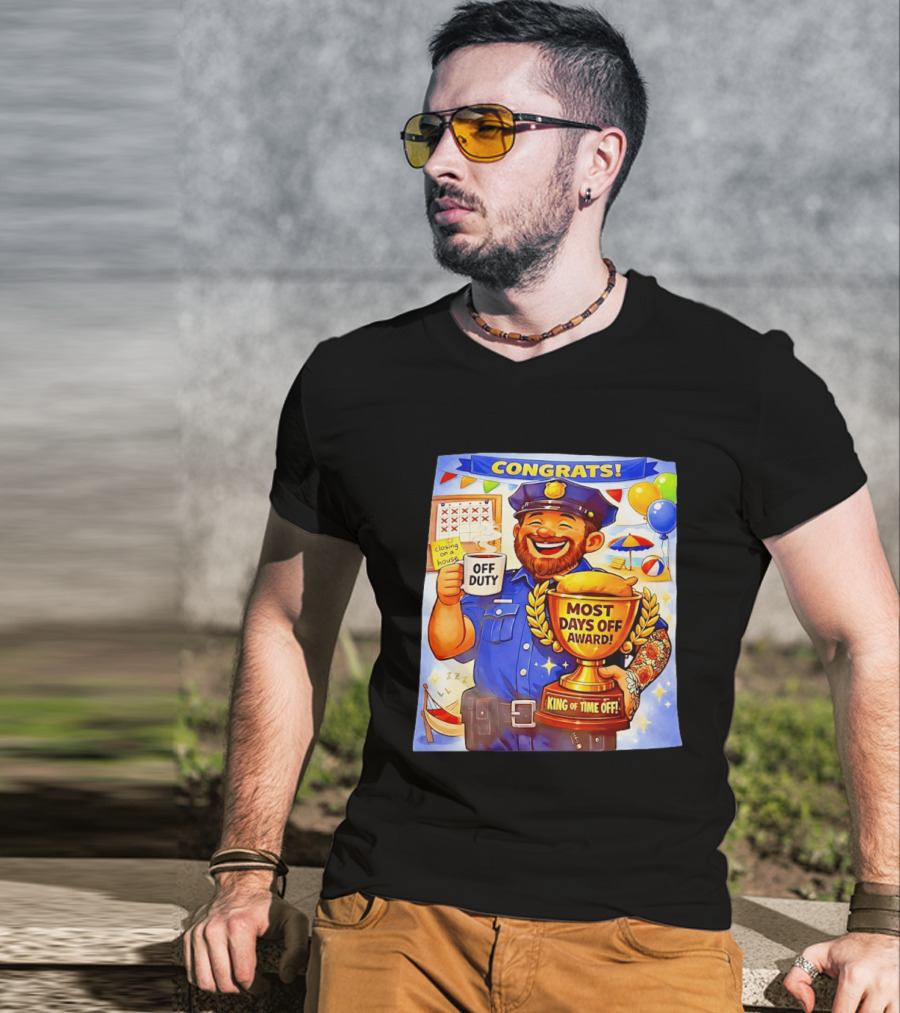 Congrats Off Duty Most Days Off Award King Of Time Off T-Shirt