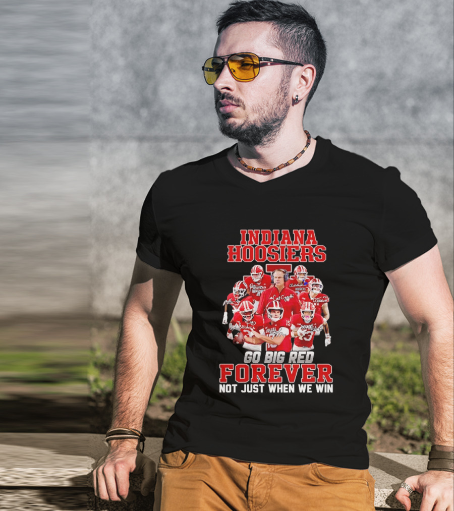 Indiana Hoosiers Curt Cignetti Coach And Players Go Big Red Forever Not Just When We Win T-Shirt