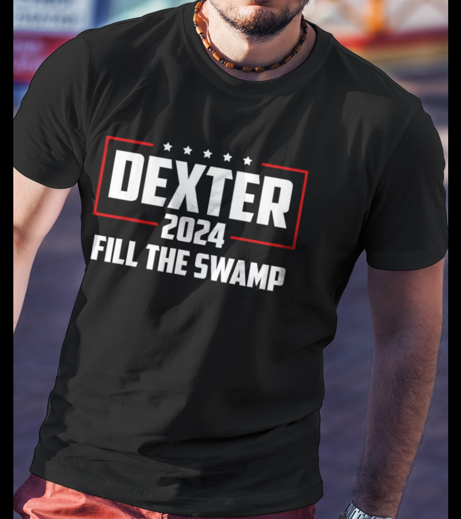 Dexter 2024 Fill The Swamp Political Campaign Star T-Shirt