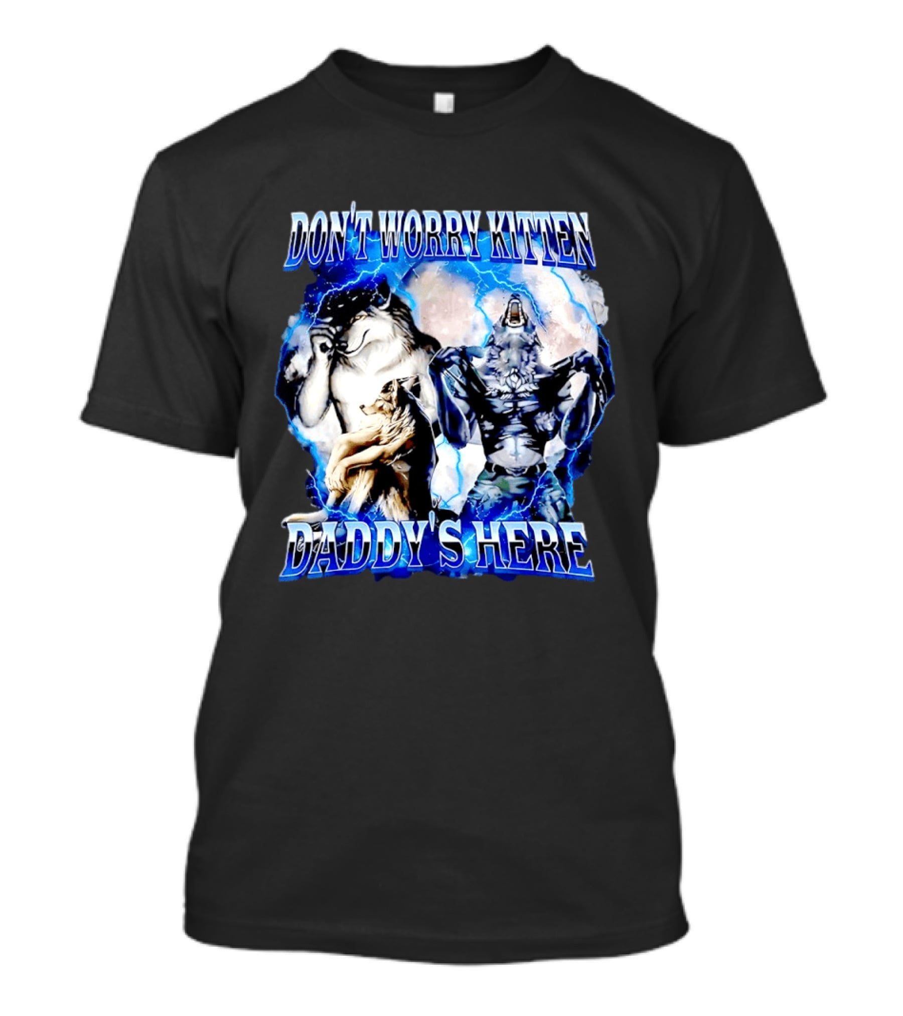 Don't Worry Kitten Daddy's Here Alpha Wolf Male Meme T-Shirt