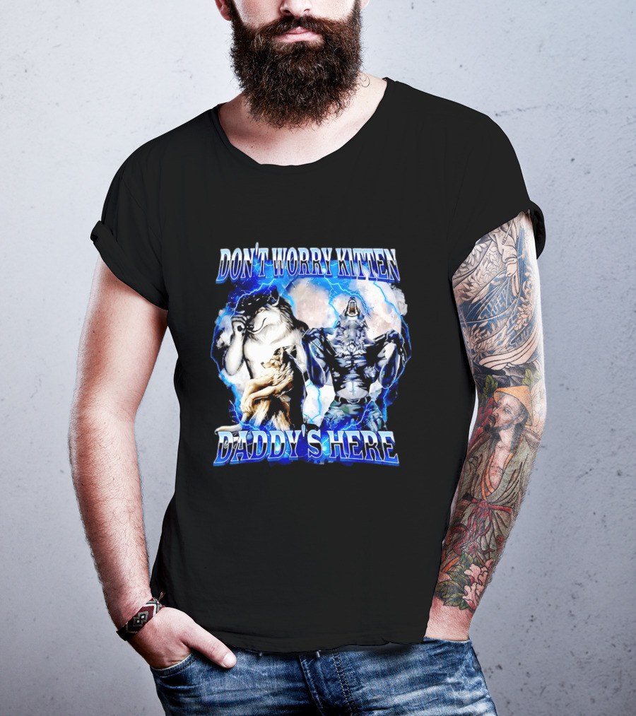Don't Worry Kitten Daddy's Here Alpha Wolf Male Meme T-Shirt