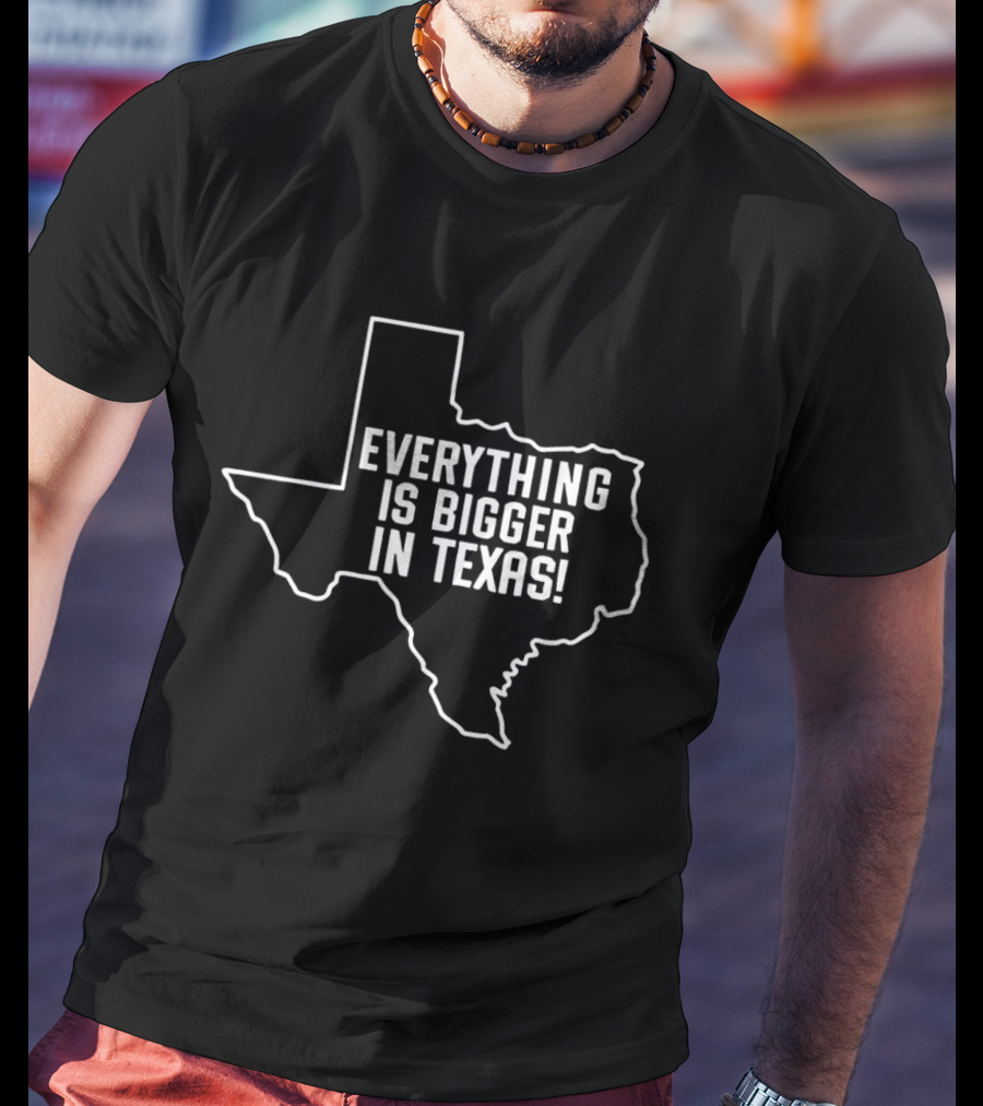 Everything Is Bigger In Texas Bold State T-Shirt
