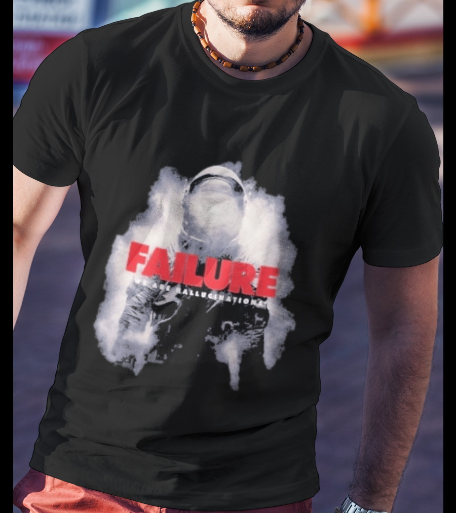 Failure We Are Hallucinations Astronaut T-Shirt