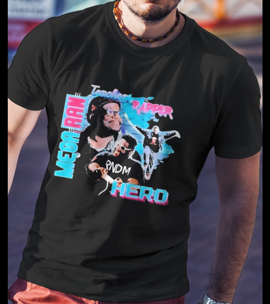 Mega Ran Teacher Rapper Hero RNDM T-Shirt