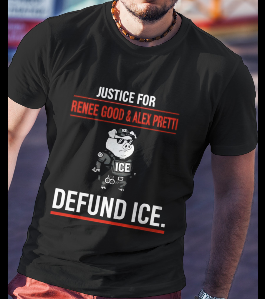 Justice For Renee Good And Alex Pretti Defund ICE Pig Police T-Shirt