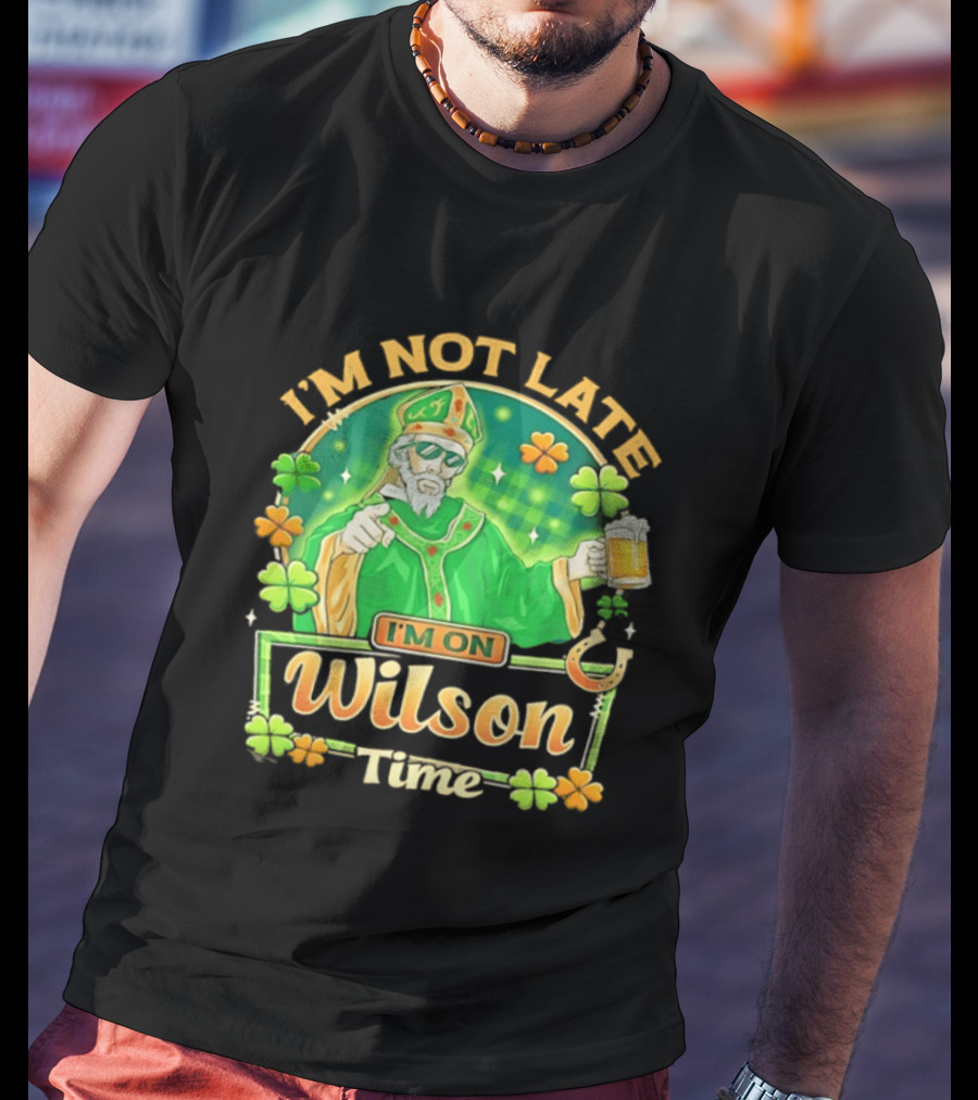 I'm Not Late I'm On Wilson Time St Patrick's Day Saint Holding Beer Cup T-Shirt