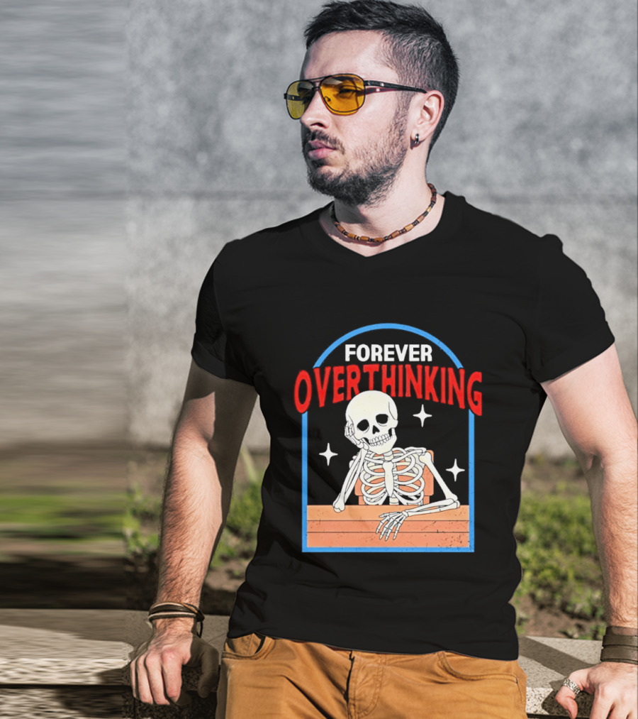 Forever Overthinking Skeleton With Stars And Wooden Table T-Shirt
