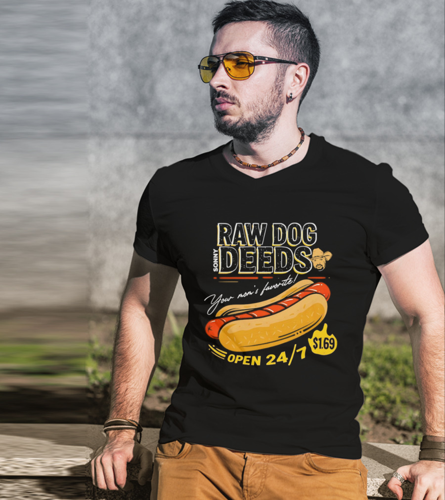 Sonny Raw Dog Deeds Your Mom's Favorite Open 24/7 $169 T-Shirt
