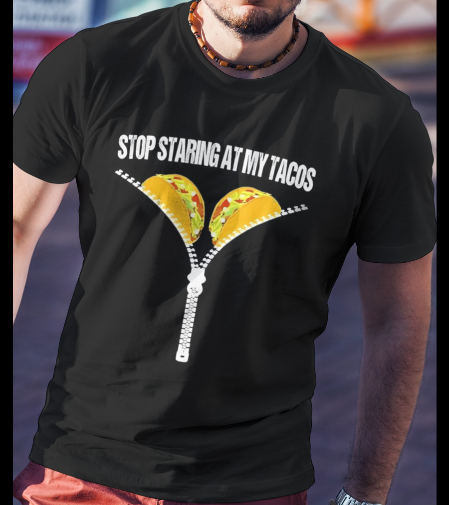 Stop Staring At My Tacos Funny Taco Humor T-Shirt
