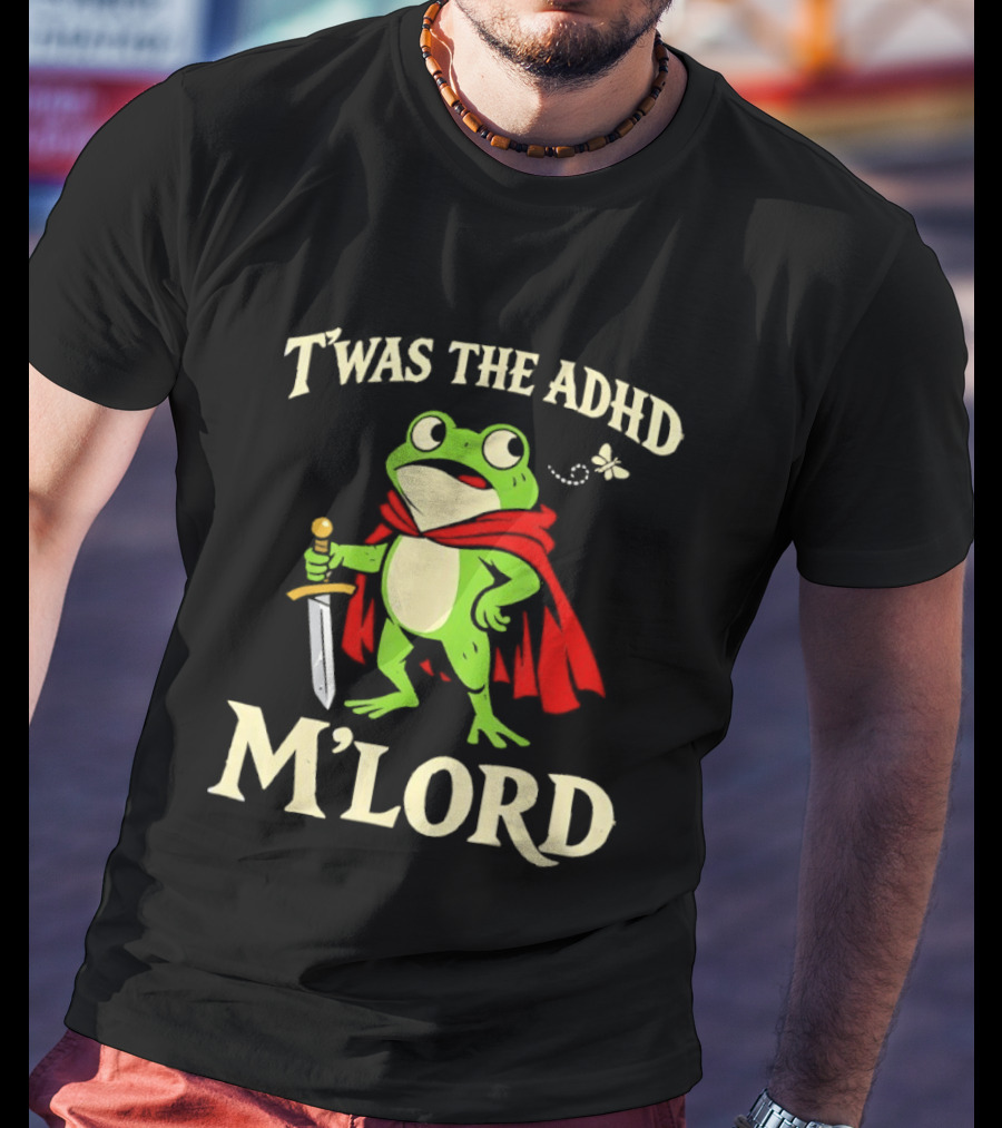 Twas The ADHD M'Lord Frog Knight Meme T-Shirt