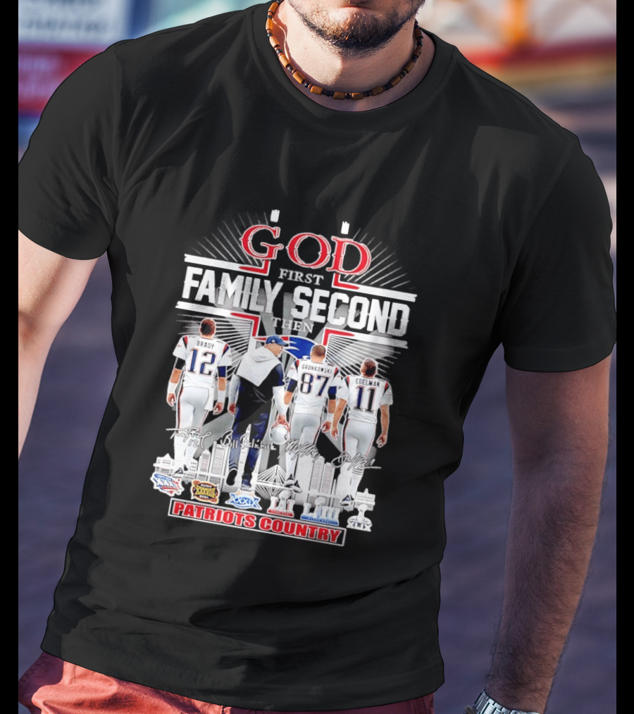 God First Family Second Then Brady Gronkowski Edelman Belichick Patriots Country T-Shirt