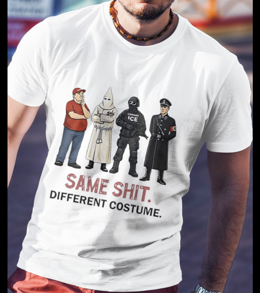 Ku Klux Klan Nazi Germany ICE Donald Trump Same Shit Different Costume T-Shirt