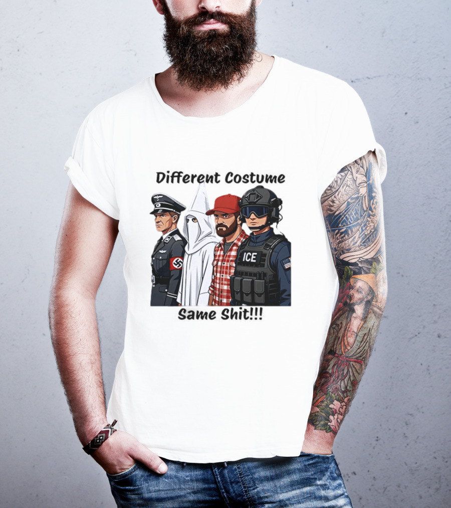 Different Costume Same Shit Ku Klux Klan Nazi Joel Miller ICE T-Shirt