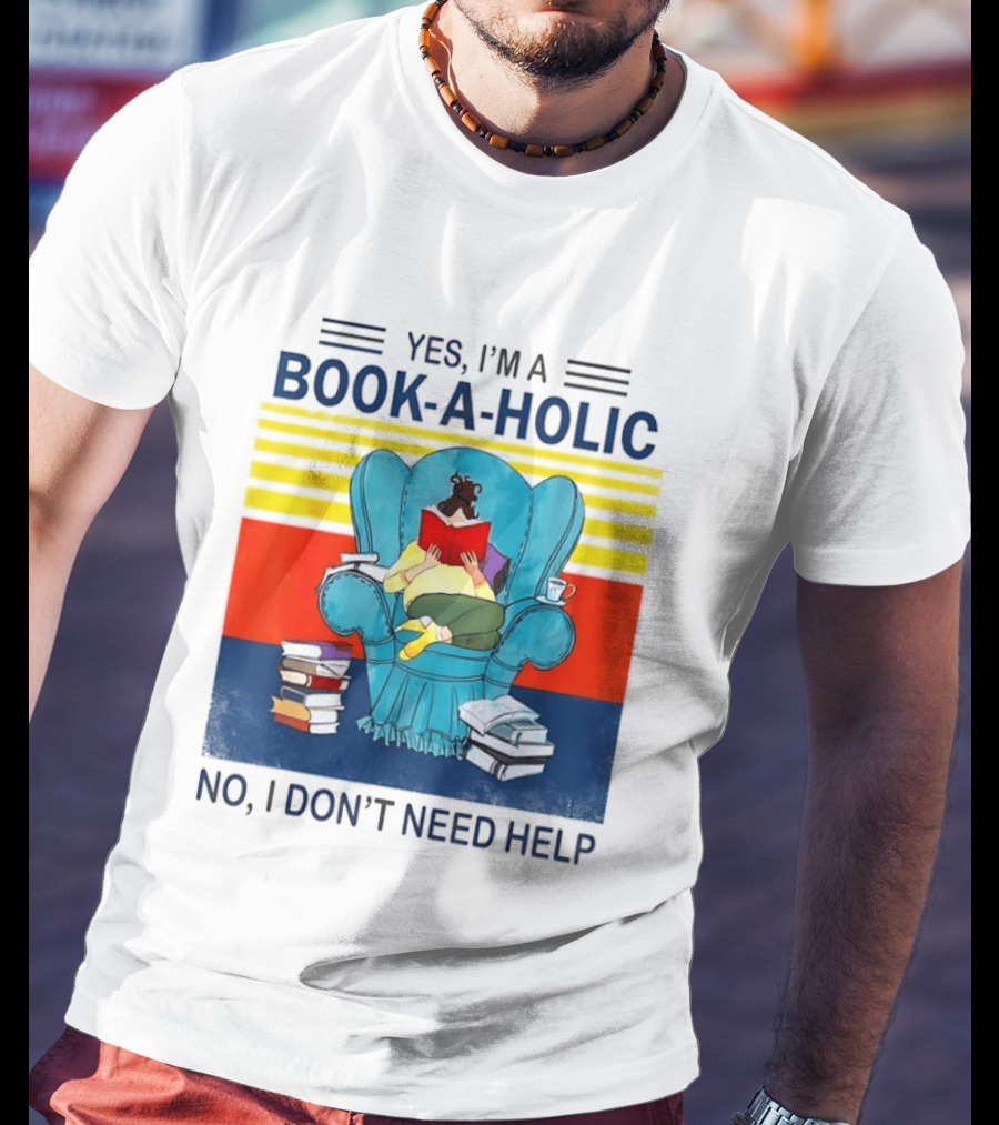 Yes I'm A Book A Holic No I Don't Need Help Reading Chair Stack T-Shirt