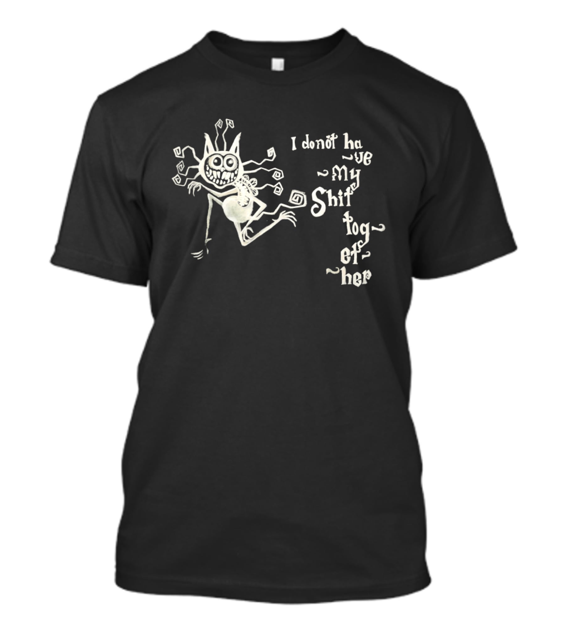 I Don't Have My Shit Together Monster T-Shirt