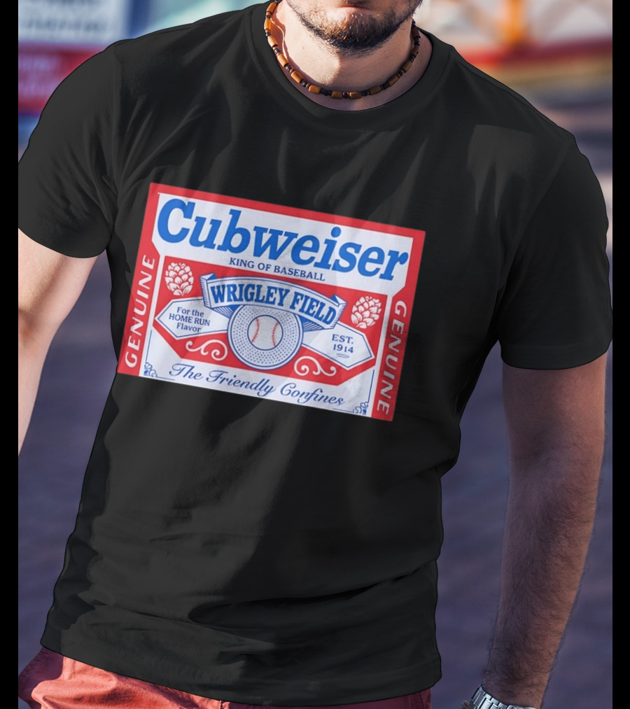 Cubweiser King Of Baseball Wrigley Field Est 1914 Genuine The Friendly Confines T-Shirt