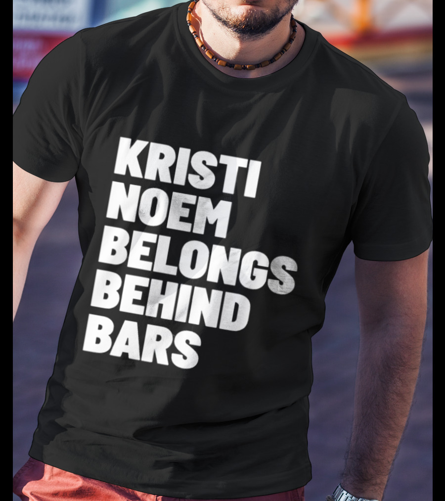 Kristi Noem Belongs Behind Bars T-Shirt