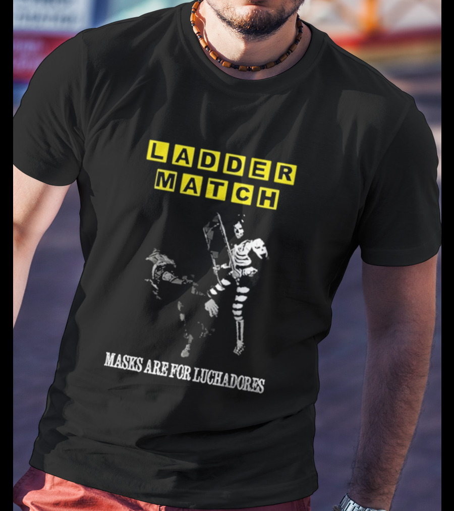 Ladder Match Masks Are For Luchadores T-Shirt