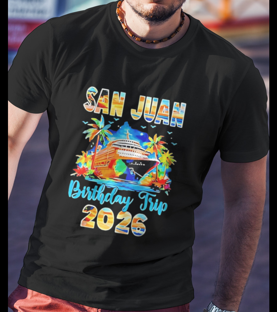 San Juan Cruise Vacation Party Birthday Trip 2026 T-Shirt