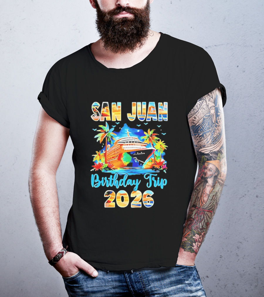 San Juan Cruise Vacation Party Birthday Trip 2026 T-Shirt