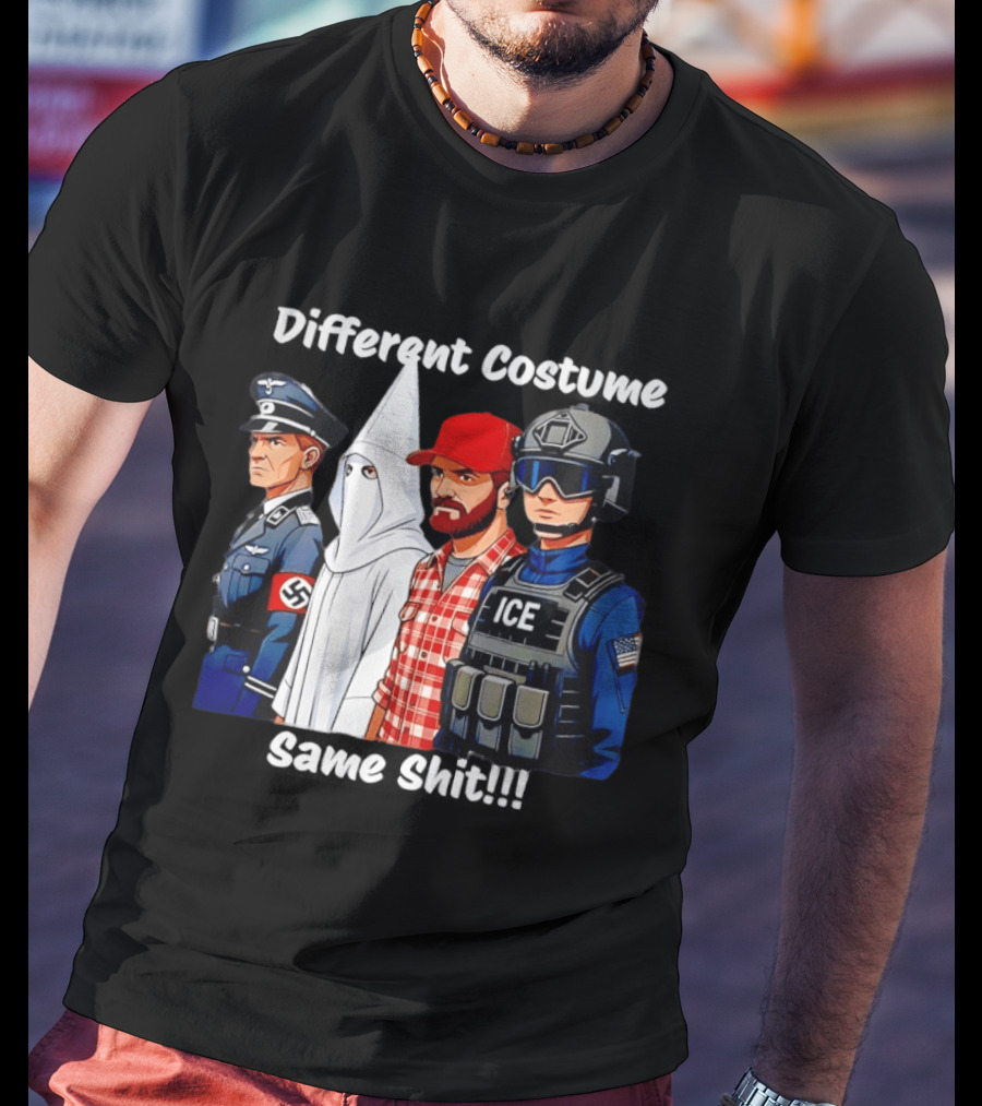 Different Costume Same Shit Nazi Soldier KKK ICE T-Shirt