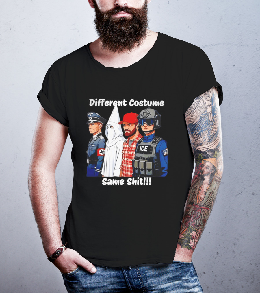 Different Costume Same Shit Nazi Soldier KKK ICE T-Shirt