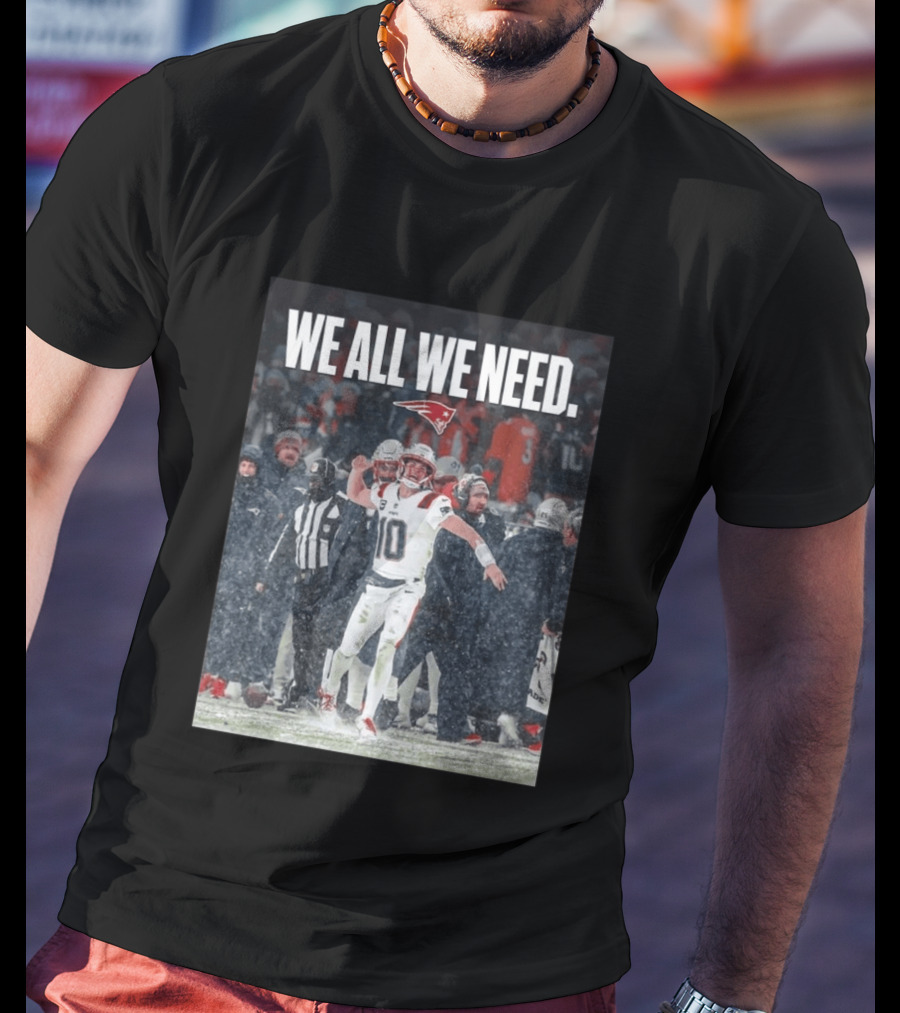 Patriots We All We Need Football Moment T-Shirt