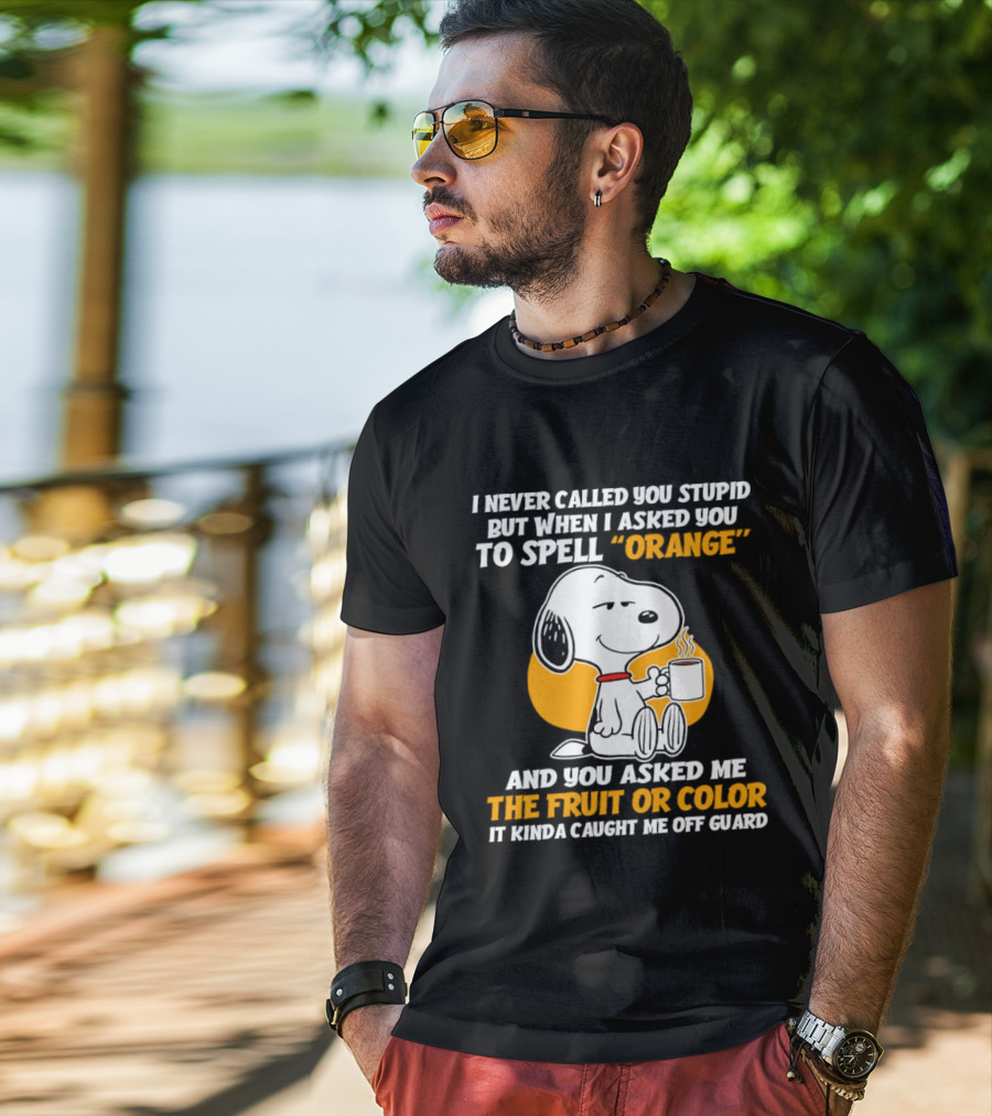 Snoopy Holding Coffee I Never Called You Stupid But When I Asked You To Spell Orange T-Shirt