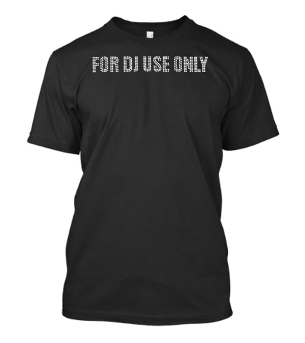 For Dj Use Only T-Shirt