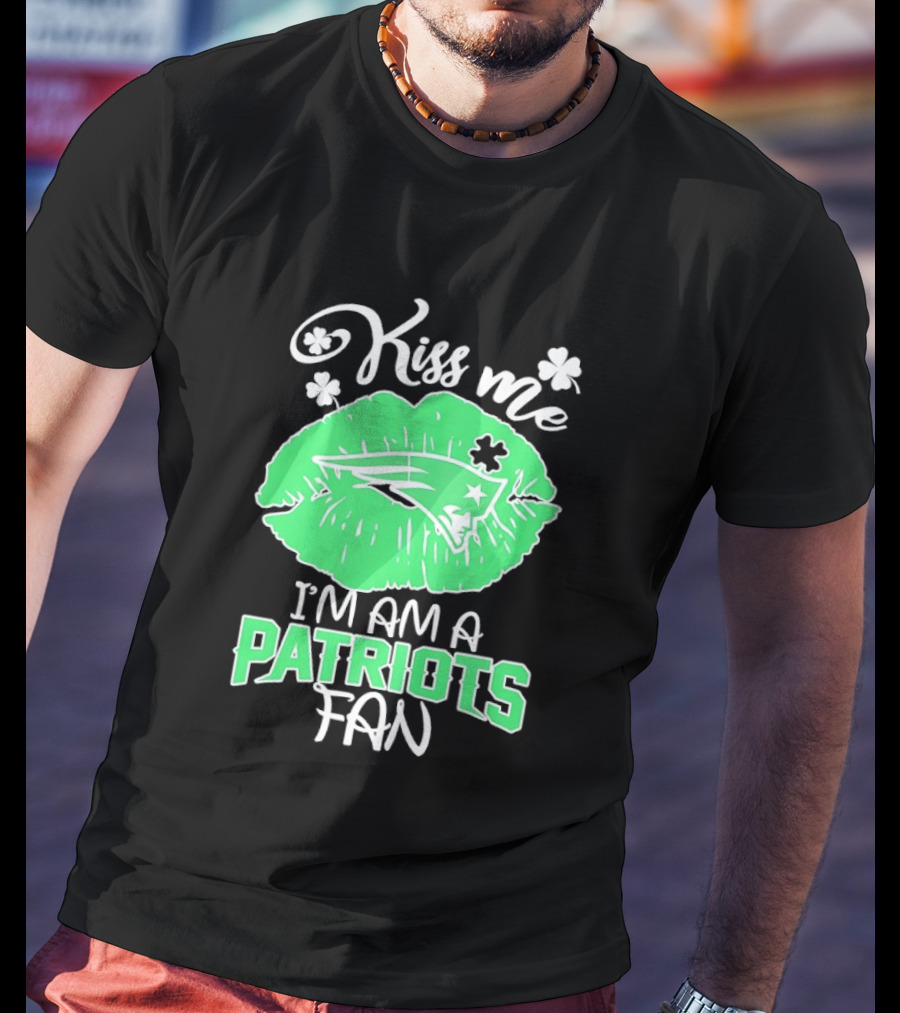 Kiss Me I'm A Patriots Fan Green Lips St. Patrick's Day New England Football T-Shirt