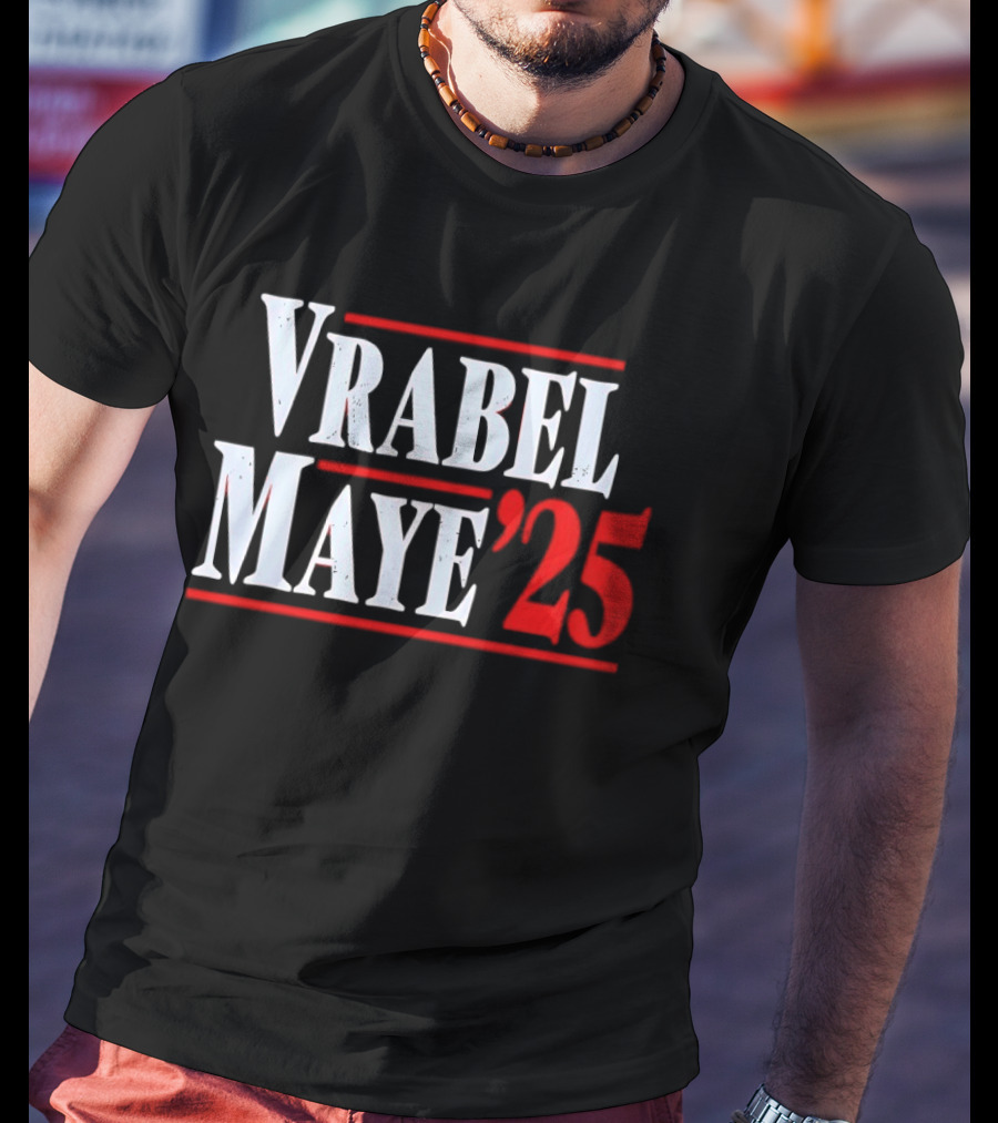 Vrabel Maye '25 Political Campaign T-Shirt