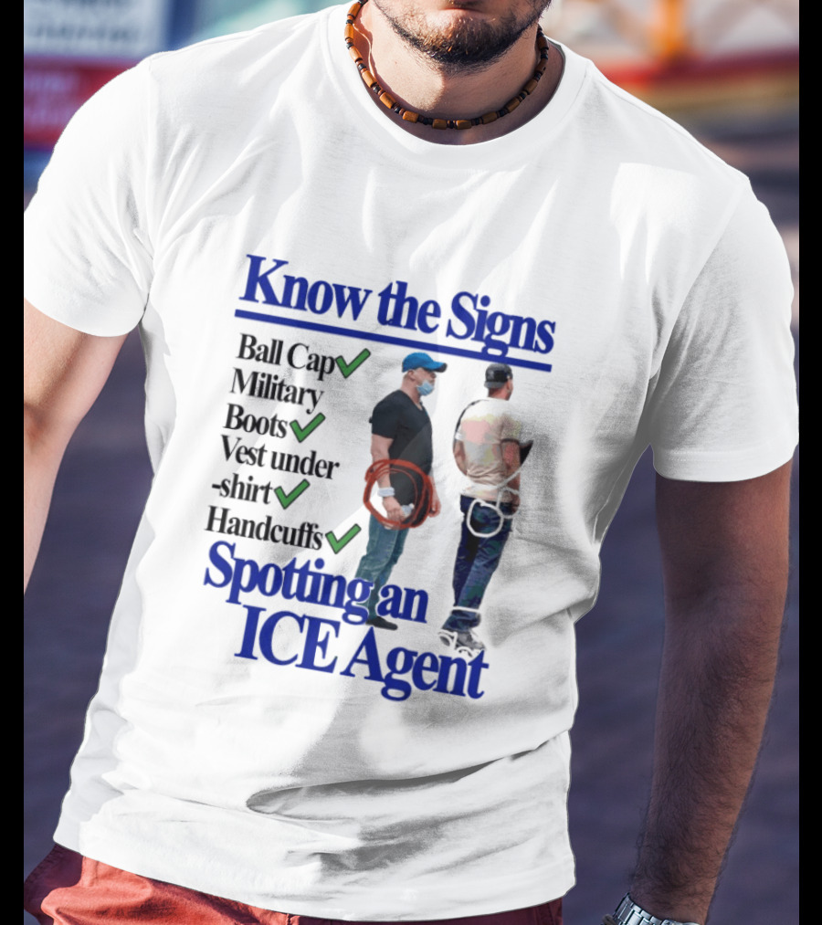 Know The Signs Spotting An ICE Agent Ball Cap Military Boots Vest Handcuffs T-Shirt