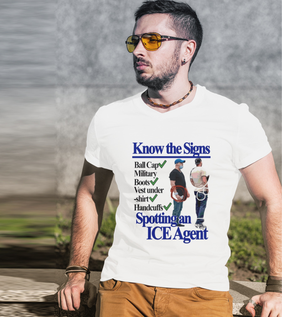 Know The Signs Spotting An ICE Agent Ball Cap Military Boots Vest Handcuffs T-Shirt