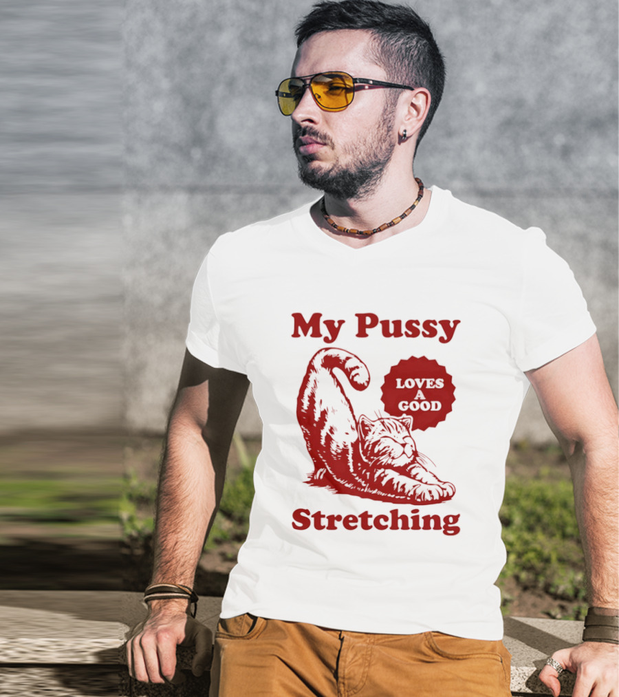 My Pussy Stretching Loves A Good Cat T-Shirt