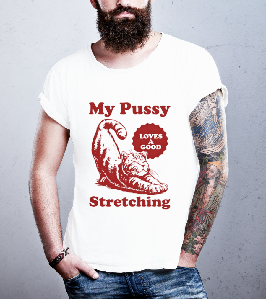 My Pussy Stretching Loves A Good Cat T-Shirt