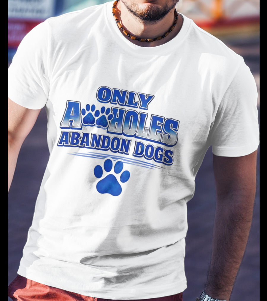 Only Assholes Abandon Dogs Paw Print Blue Paws T-Shirt
