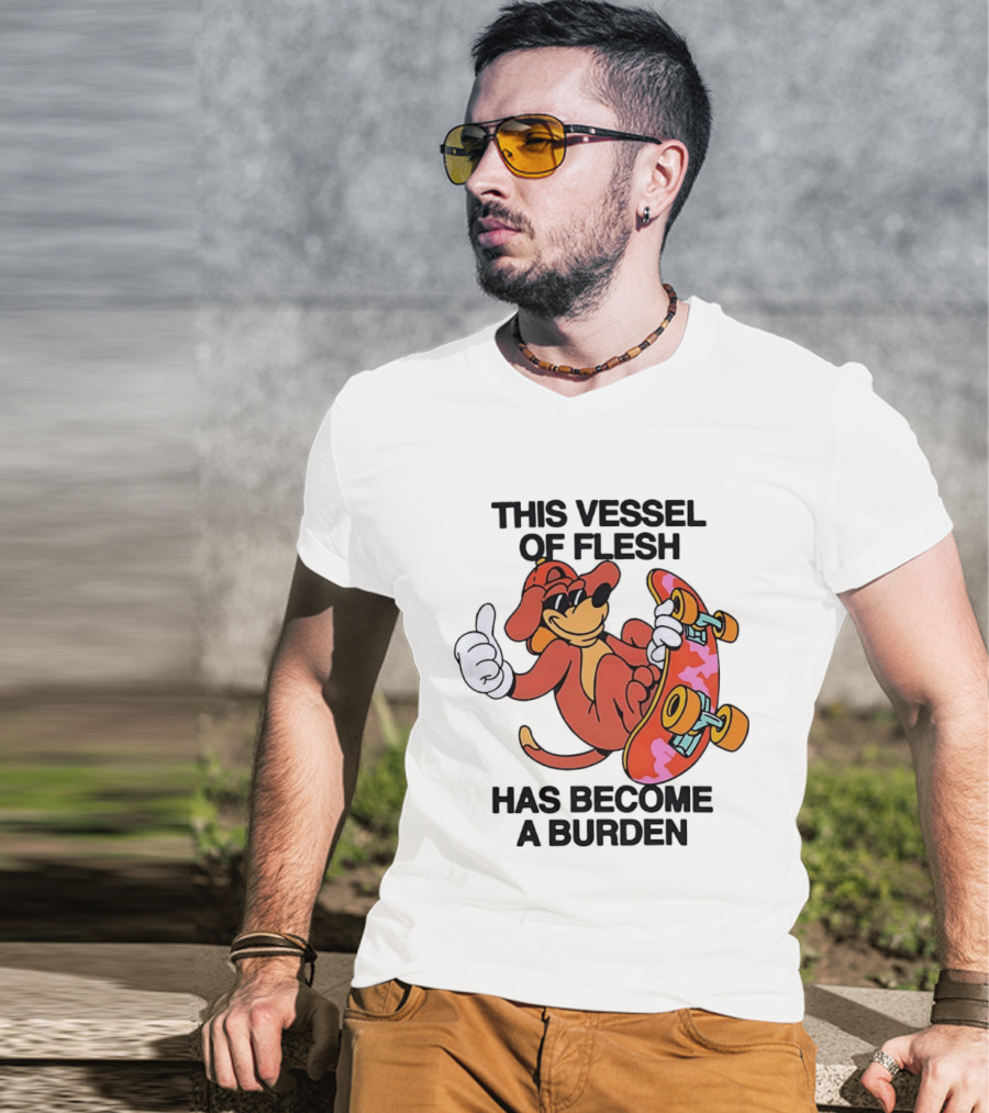 This Vessel Of Flesh Has Become A Burden Skateboard Dog T-Shirt