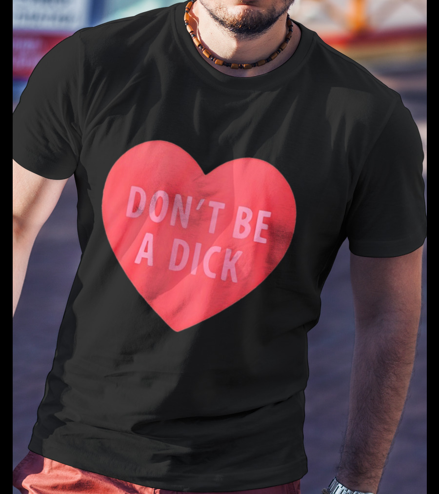 Heart Shaped Don't Be A Dick Valentine's Message T-Shirt