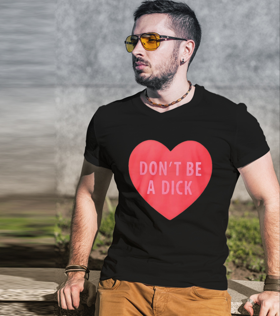 Heart Shaped Don't Be A Dick Valentine's Message T-Shirt