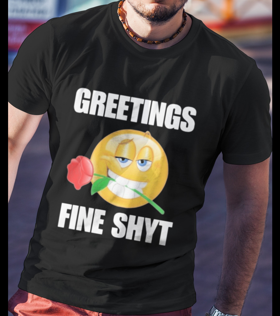Greetings Fine Shyt Emoji Rose T-Shirt