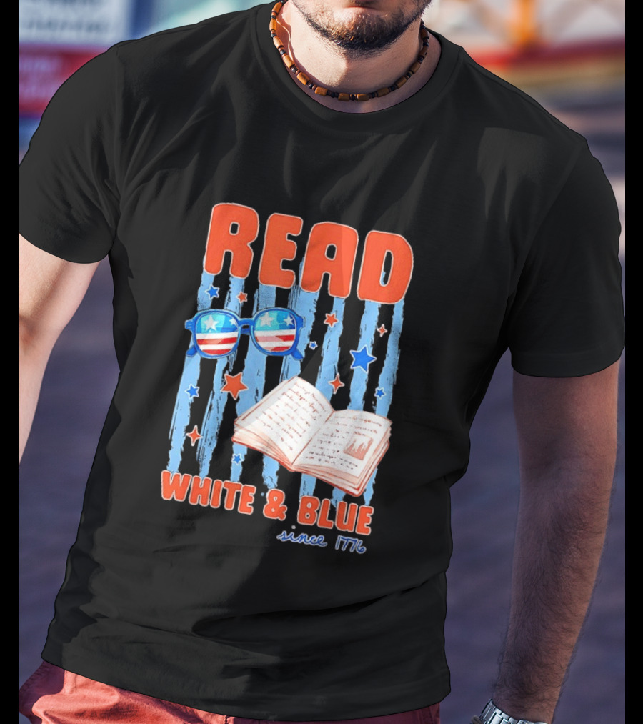 Read White And Blue Patriotic Bookish 4th Of July Since 1776 T-Shirt