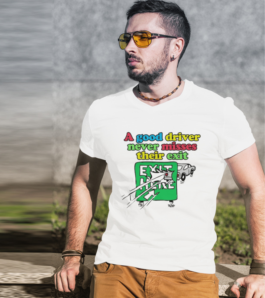 A Good Driver Never Misses Their Exit Car Humor Exit Here T-Shirt