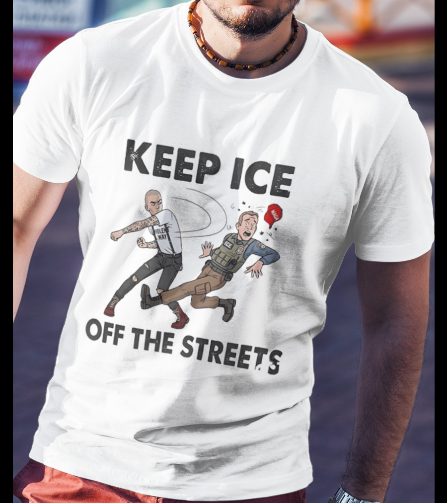 Keep ICE Off The Streets Political Statement T T-Shirt